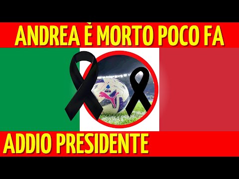 🔴 NOTIZIA SHOCK. ANDREA È MORTO POCO FA. ADDIO PRESIDENTE. LUTTO PER IL CALCIO ITALIANO 🔴 NOTIZIA SHOCK. ANDREA È MORTO POCO FA. ADDIO PRESIDENTE. LUTTO PER IL CALCIO ITALIANO