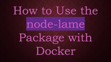 How to Use the node-lame Package with Docker