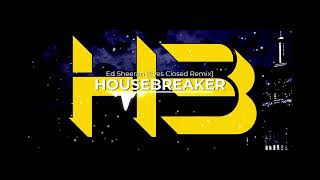 Ed Sheeran - Eyes Closed (Housebreaker Remix)