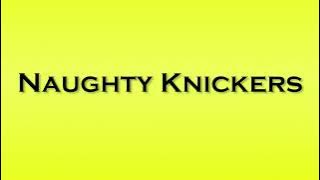 Pronunciation of Naughty Knickers
