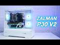 เคสตู้ปลา mATX แถมพัดลม 3 ตัว รับชุดน้ำ 360mm ชุดลม 173mm โครงสร้างแข็งแรง - ZALMAN P30 V2