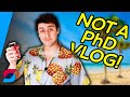 Not a PhD vlog