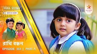 Full Story | Rakhi Bandhan | Episode 353 | Part A