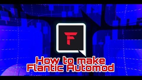 How to make Flantic Automod | Flantic HQ | Outdated