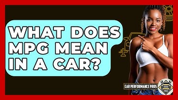 What Does MPG Mean In A Car? - Car Performance Pros