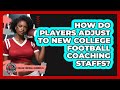 How Do Players Adjust To New College Football Coaching Staffs? - College Football Chronicles