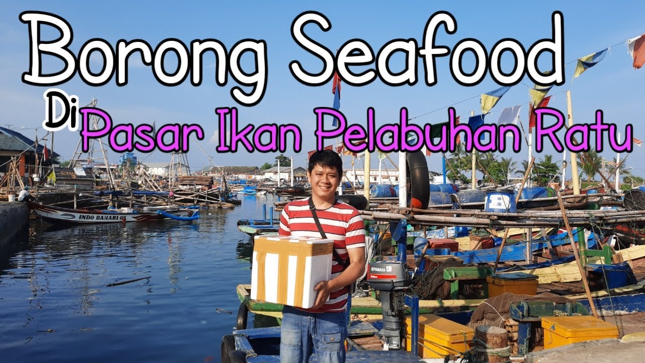 Berburu Seafood Murah Pasar Ikan Pelabuhan Ratu