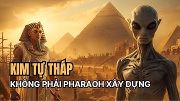 Bằng Chứng Sốc: Người Ai Cập Cổ Đại Không Hề Xây Dựng Kim Tự Tháp?