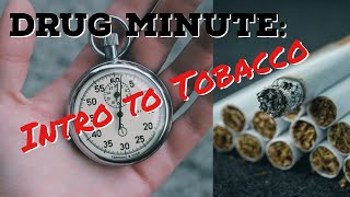 Drug Minute: Introduction to Tobacco