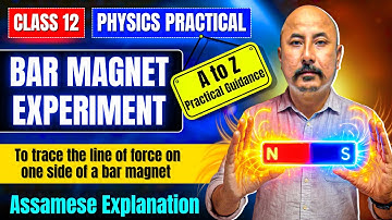 Class 12 Physics Practical in Assamese | Bar Magnet Practical | Magnet Experiment | Let