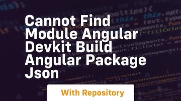 Cannot find module angular devkit build angular package json