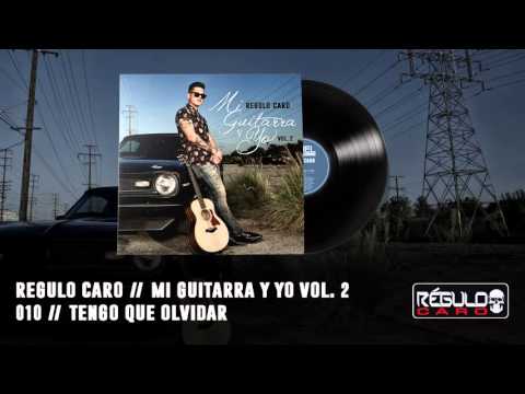 Tengo Que Olvidar - Regulo Caro