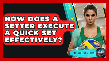How Does A Setter Execute A Quick Set Effectively? - The Volleyball Hub