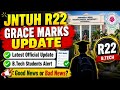 JNTUH BTECH R22 GRACE MARKS UPDATE and R18 AND R16 GRACE MARKS