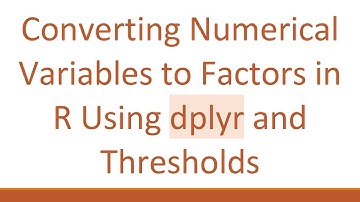 Converting Numerical Variables to Factors in R Using dplyr and Thresholds