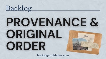 Provenance & Original Order: Archival Principles in Practice