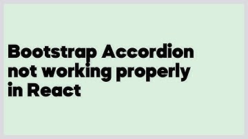 Bootstrap Accordion not working properly in React  (2 answers)