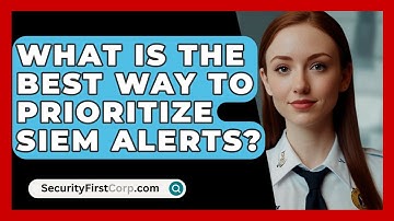 What Is The Best Way To Prioritize SIEM Alerts? - SecurityFirstCorp.com