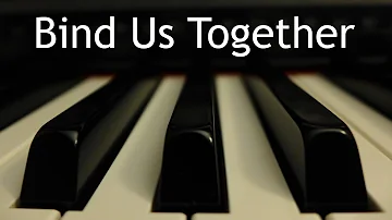 Bind Us Together - piano instrumental cover with lyrics