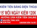 Kiếm tiền bằng điện thoại| Chỉ 15' mỗi ngày kiếm 120k - SON PIAZ |namdaik