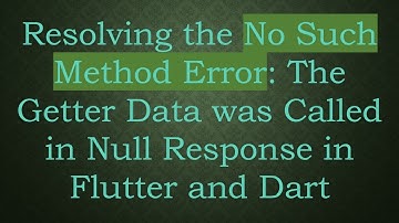 Resolving the No Such Method Error: The Getter Data was Called in Null Response in Flutter and Dart