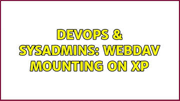 DevOps & SysAdmins: Webdav mounting on XP