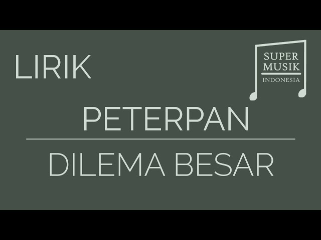 Peterpan - Dilema Besar [Lirik] class=