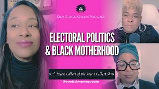 Electoral Politics & Black Motherhood w/ Reecie Colbert | Dem Black Mamas Podcast