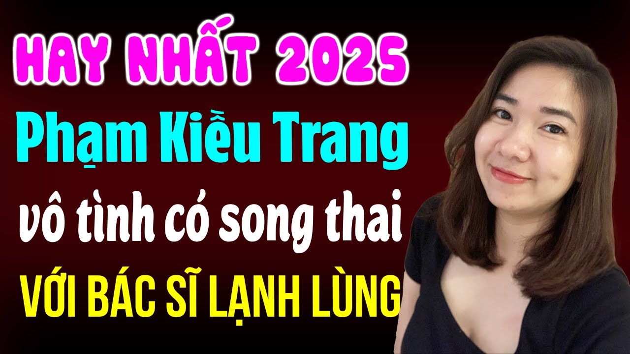 Hay nhất 2026 - Tác giả Phạm Kiều Trang - Vô tình có song thai với bác sĩ lạnh lùng