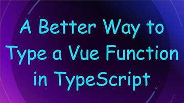 A Better Way to Type a Vue Function in TypeScript