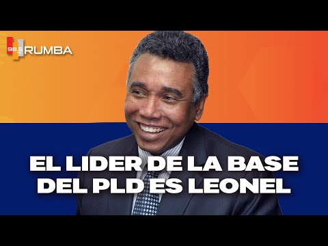 “El líder de la base del PLD es Leonel” - Félix Bautista