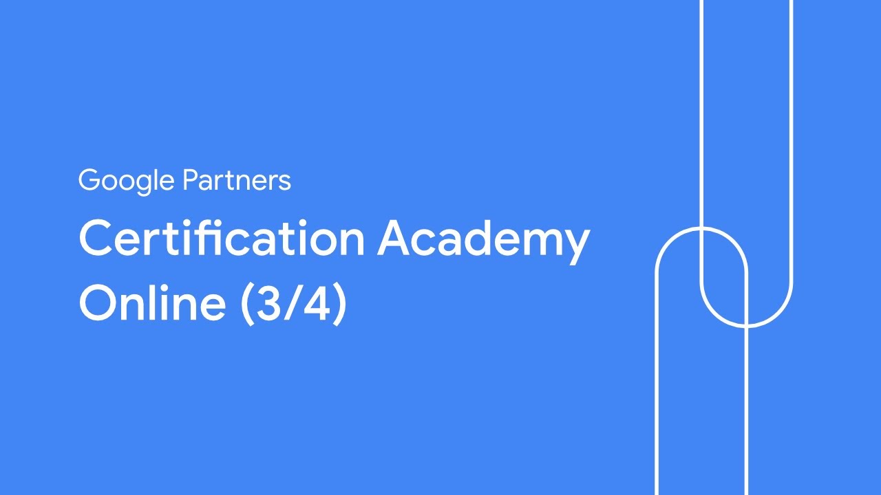 Google Partners Certification Academy Online (3/4)