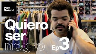 Quiero Ser Negro - Episodio 3