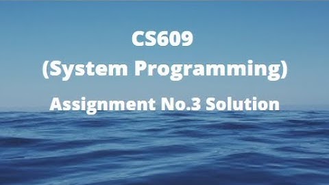 CS609 (System Programming) Assignment No.3 Solution Fall 2021 - 2022
