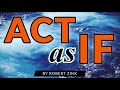 Act As If - Self Empowerment for Manifesting and Getting What You Want