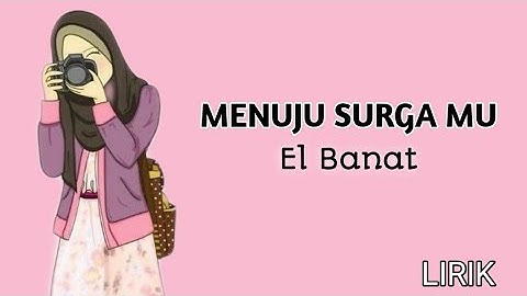 Menuju Surga Mu - by El Banat || Lirik