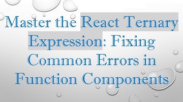 Master the React Ternary Expression: Fixing Common Errors in Function Components