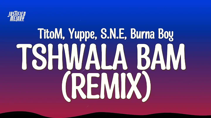 TitoM, Yuppe and Burna Boy - Tshwala Bam Remix [Ft. S.N.E] (Lyrics)