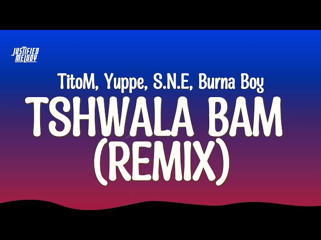 TitoM, Yuppe and Burna Boy - Tshwala Bam Remix [Ft. S.N.E] (Lyrics) class=