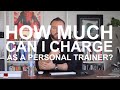 How much can I charge as a Personal Trainer?