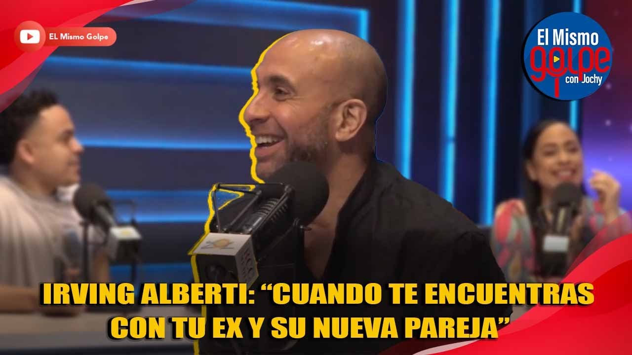 IRVING ALBERTI: “CUANDO TE ENCUENTRAS CON TU EX Y SU NUEVA PAREJA” | EL MISMO GOLPE CON JOCHY