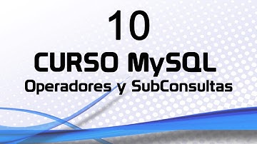 Curso MySQL 10: Operadores y  SubConsultas