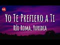 Río Roma, Yuridia - Yo Te Prefiero a Ti (Letra / Lyrics)