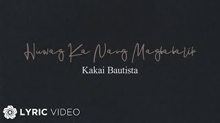 Huwag Ka Nang Magbabalik - Kakai Bautista (Lyrics)