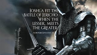 Joshua Fit the Battle of Jericho: When the Lesser Meets the Greater
