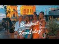 BUDAPEST TRAVEL VLOG | GIRLS TRIP
