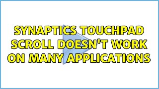 Synaptics touchpad scroll doesn't work on many applications (5 Solutions!!)