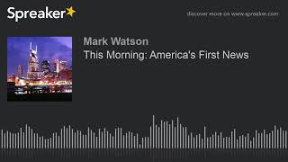 This Morning: America's First News (part 3 of 3, made with Spreaker)