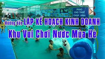 Hướng dẫn LẬP KẾ HOẠCH KINH DOANH Khu Vui Chơi Nước Mùa Hè