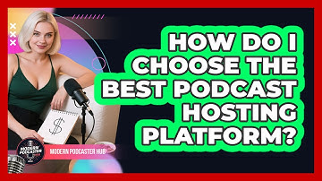 How Do I Choose The Best Podcast Hosting Platform? - Modern Podcaster Hub